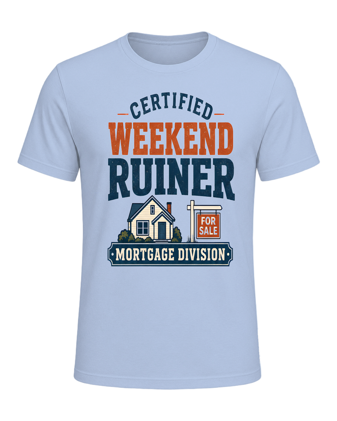 CERTIFIED WEEKEND RUINER: MORTGAGE DIVISION — Baby Blue