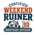 CERTIFIED WEEKEND RUINER: MORTGAGE DIVISION