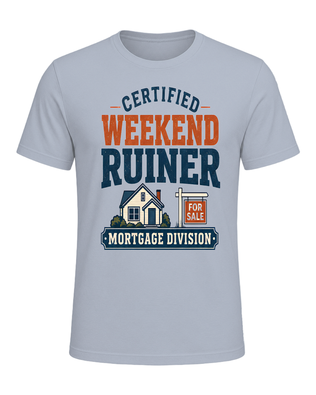 CERTIFIED WEEKEND RUINER: MORTGAGE DIVISION — Light Blue