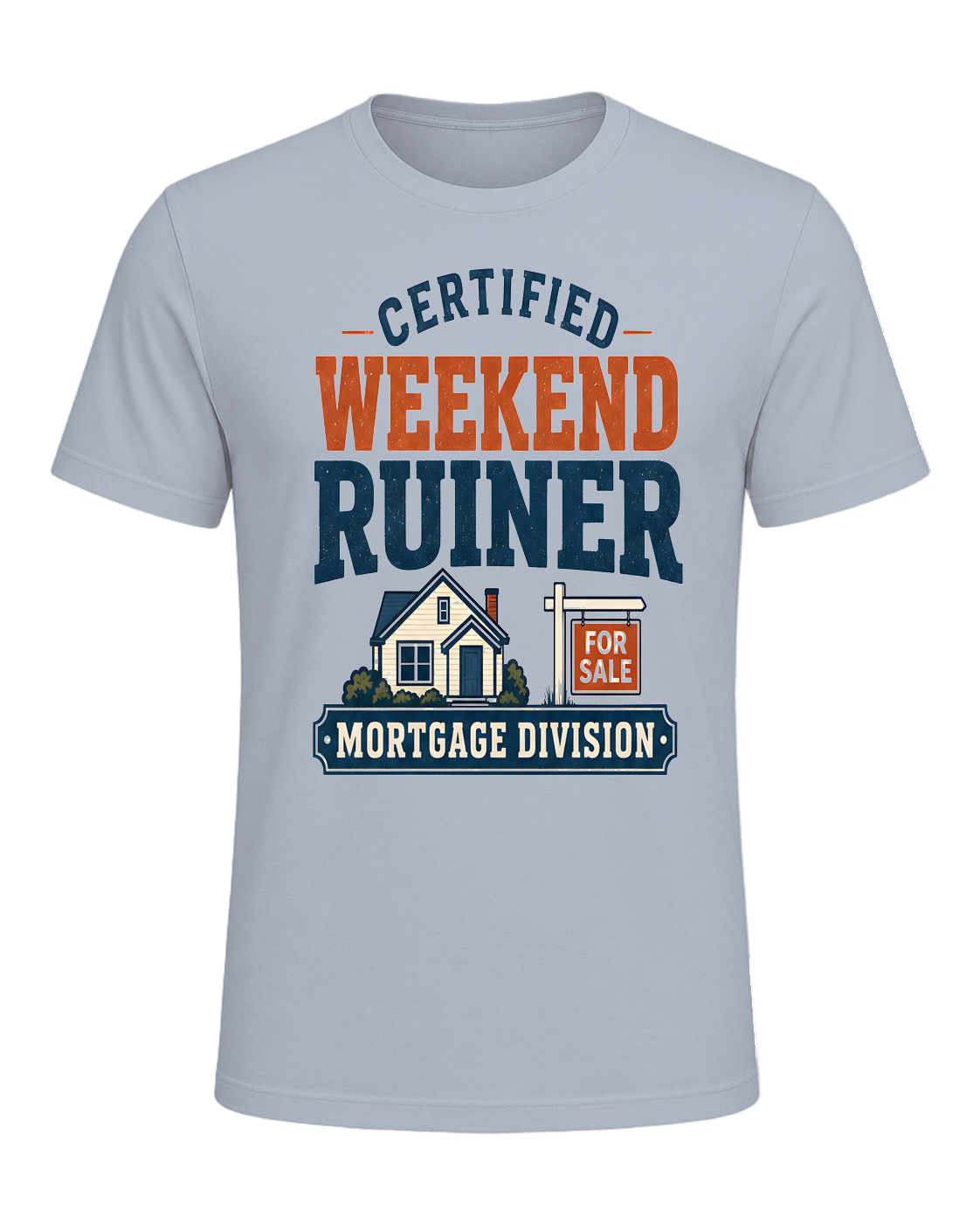 CERTIFIED WEEKEND RUINER: MORTGAGE DIVISION — Light Blue