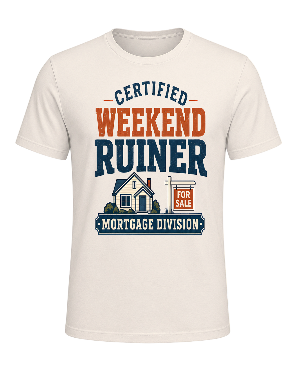 CERTIFIED WEEKEND RUINER: MORTGAGE DIVISION — Natural
