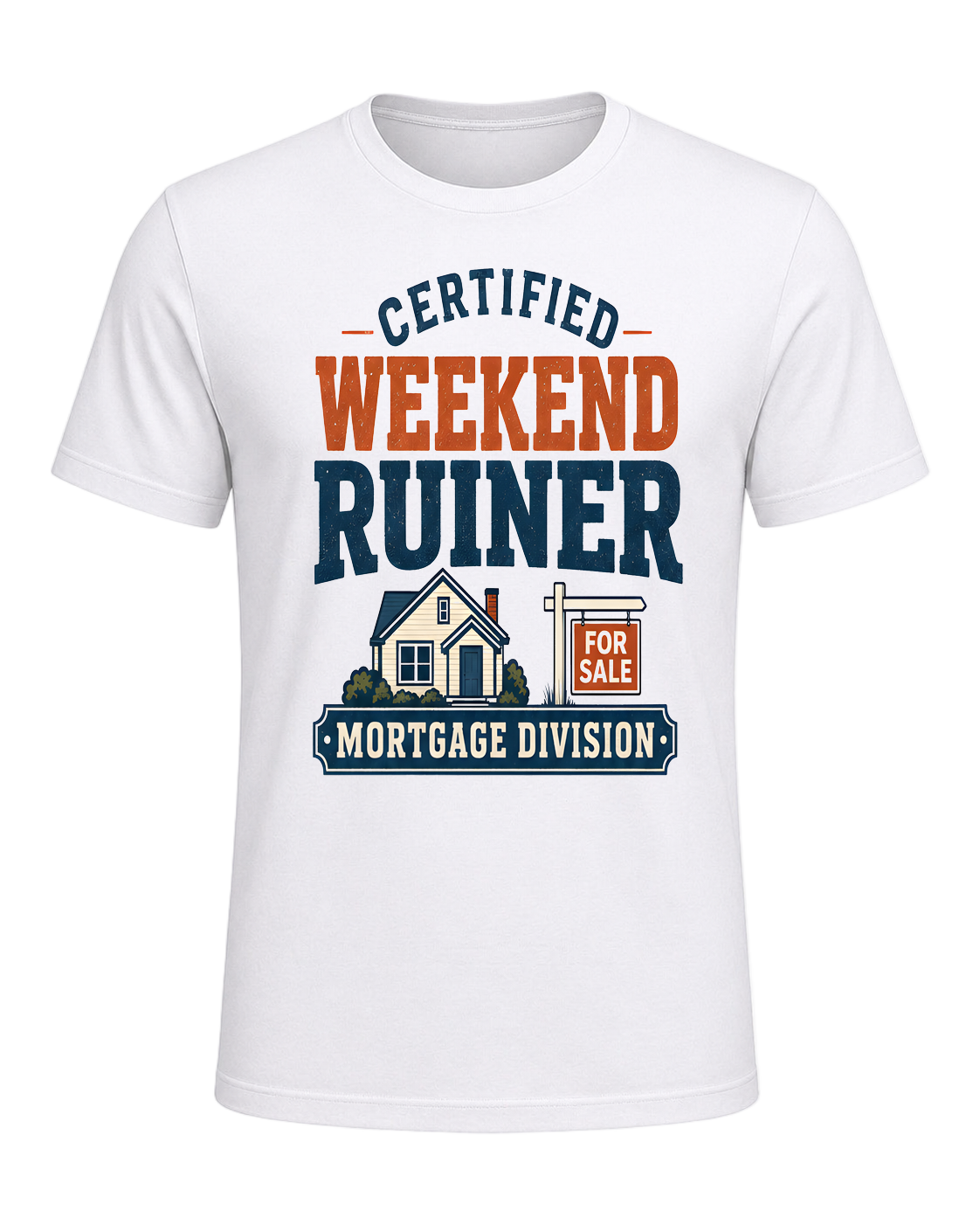 CERTIFIED WEEKEND RUINER: MORTGAGE DIVISION — White