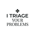 I triage your problems