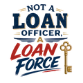 NOT A LOAN OFFICER, A LOAN FORCE