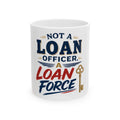 NOT A LOAN OFFICER, A LOAN FORCE Mug