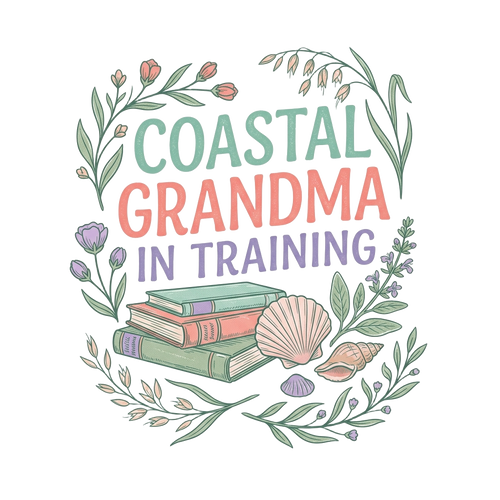 COASTAL GRANDMA IN TRAINING