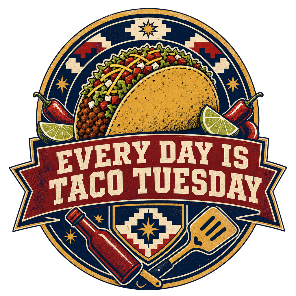 EVERY DAY IS TACO TUESDAY