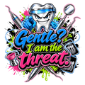 Gentle? I am the threat.