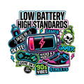 LOW BATTERY HIGH STANDARDS