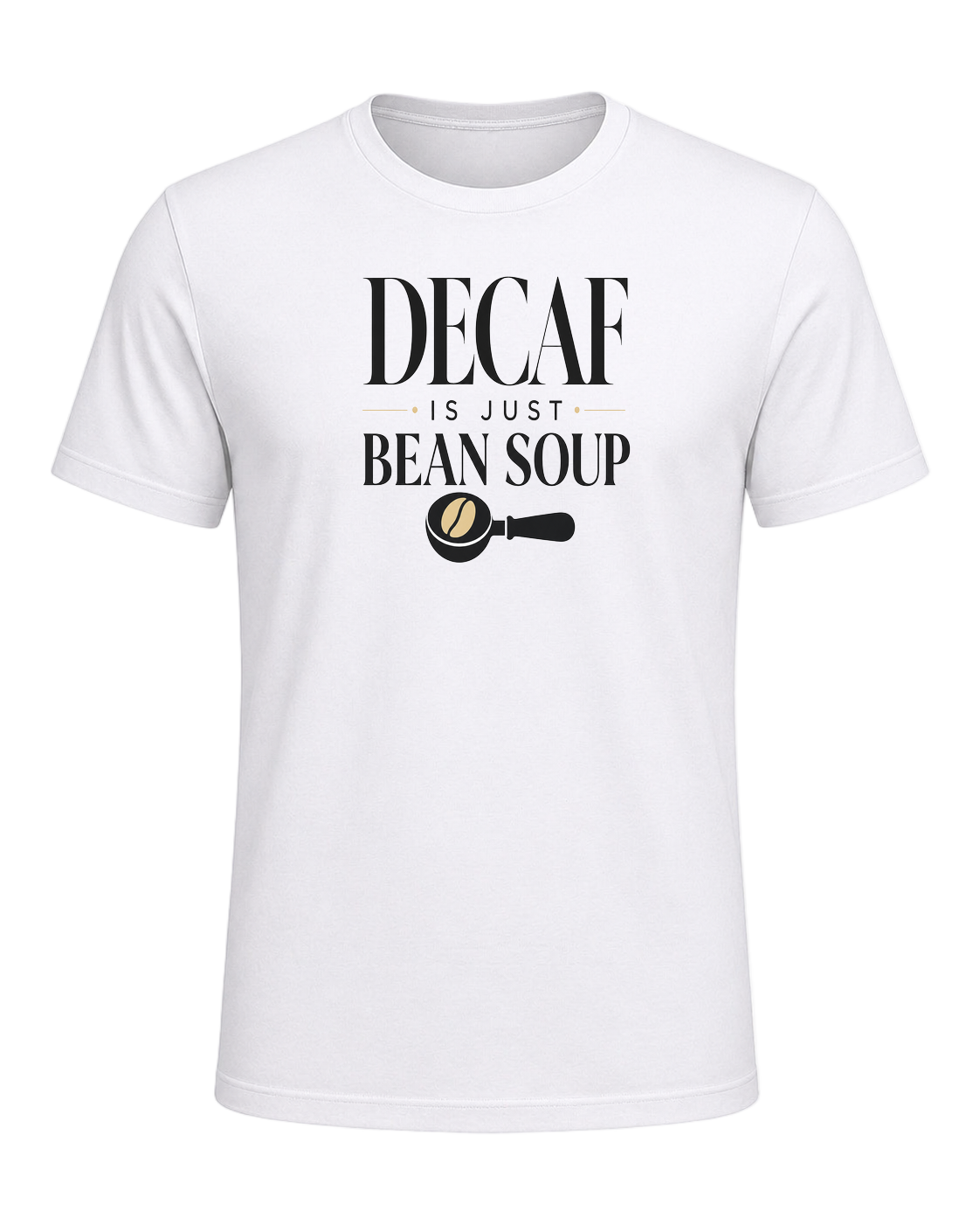 DECAF IS JUST BEAN SOUP — White