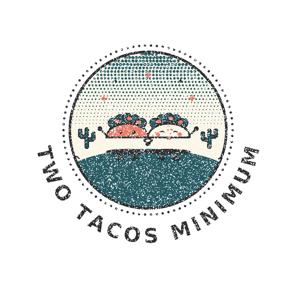 TWO TACOS MINIMUM