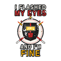 I flashed my eyes and I'm fine