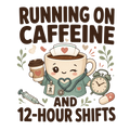 RUNNING ON CAFFEINE AND 12-HOUR SHIFTS