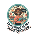 TEACHING IS MY SUPERPOWER