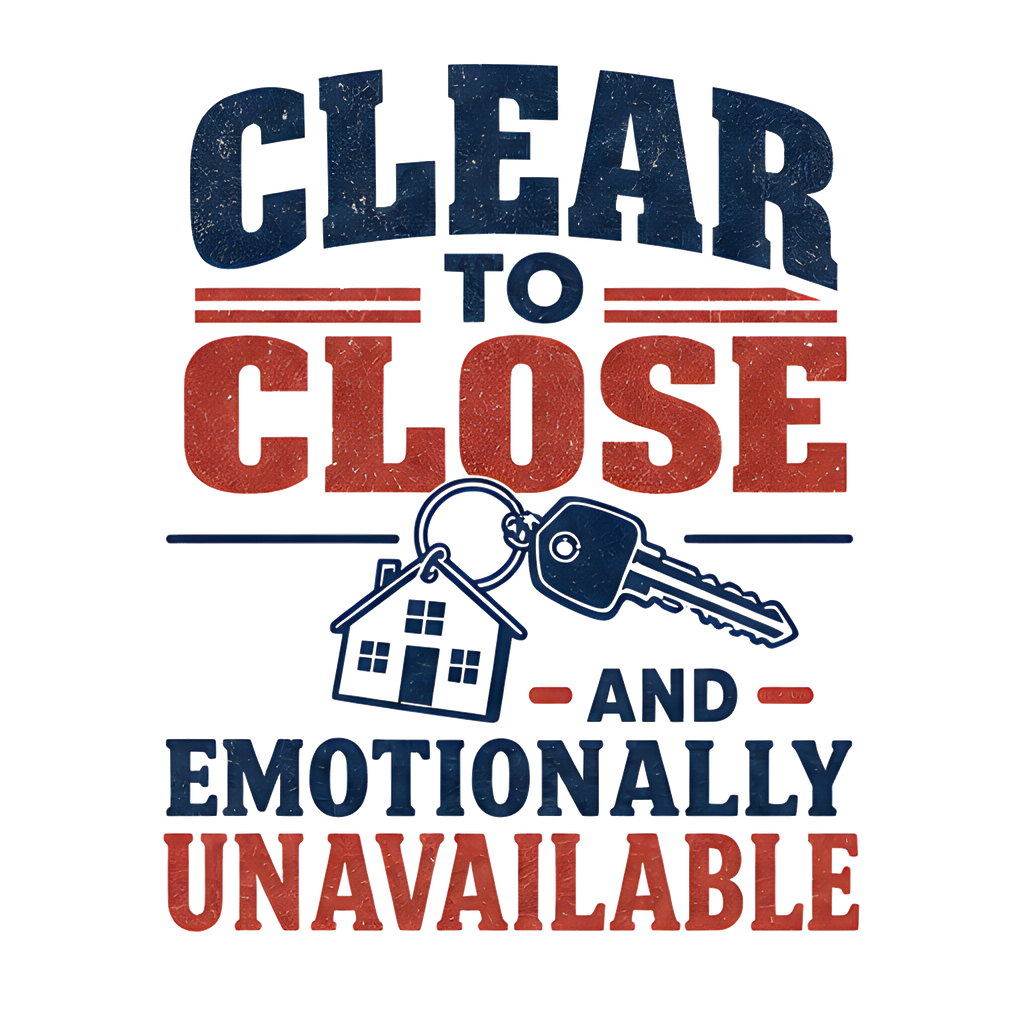 CLEAR TO CLOSE AND EMOTIONALLY UNAVAILABLE