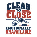 CLEAR TO CLOSE AND EMOTIONALLY UNAVAILABLE