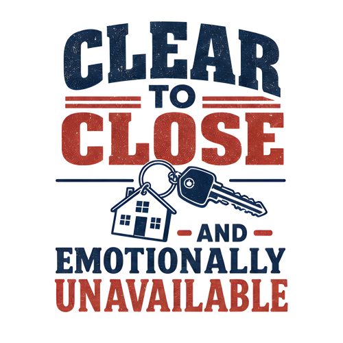 CLEAR TO CLOSE AND EMOTIONALLY UNAVAILABLE
