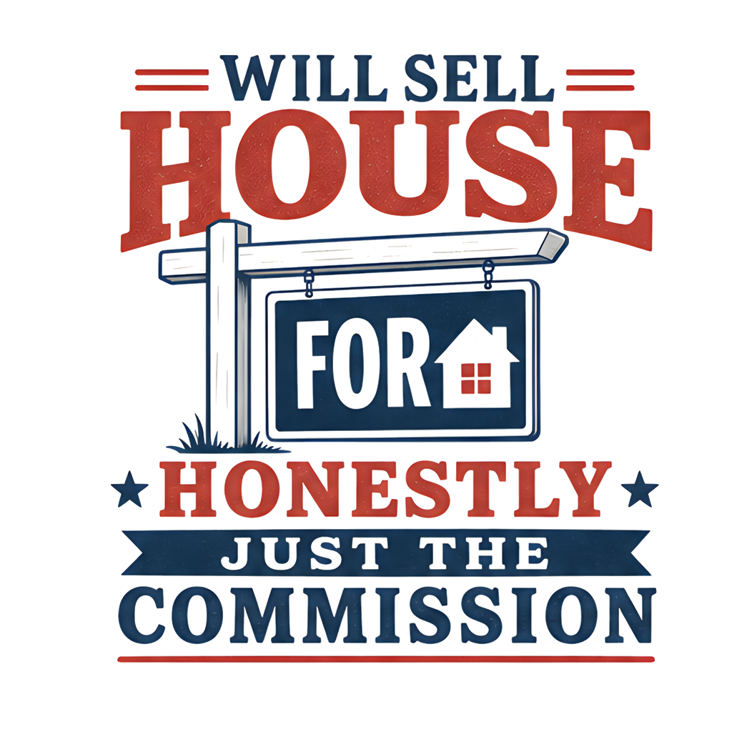 WILL SELL HOUSE FOR HONESTLY JUST THE COMMISSION