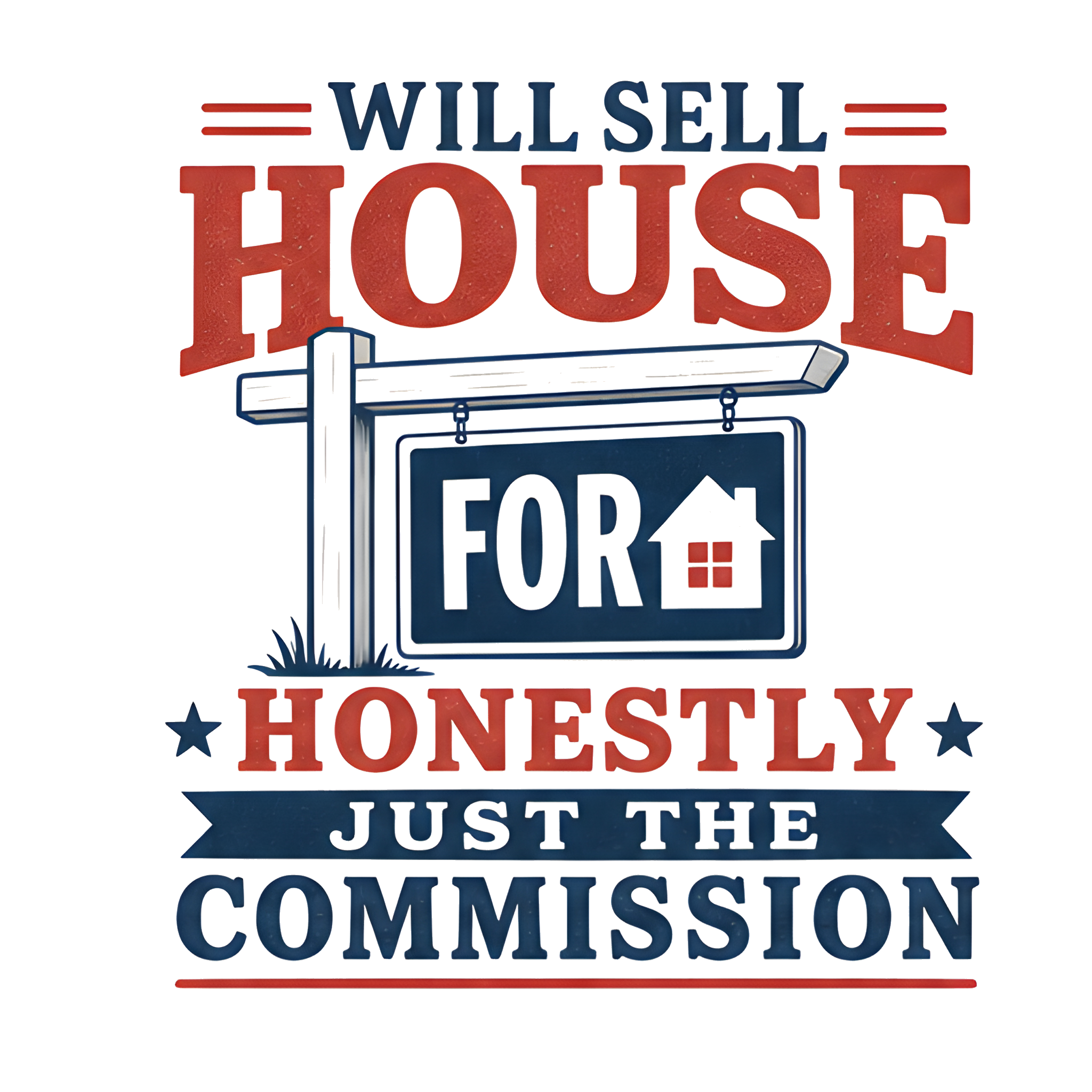 WILL SELL HOUSE FOR HONESTLY JUST THE COMMISSION