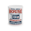 WILL SELL HOUSE FOR HONESTLY JUST THE COMMISSION Mug