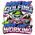 WORST DAY GOLFING > BEST DAY WORKING