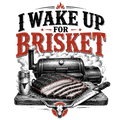 I WAKE UP FOR BRISKET