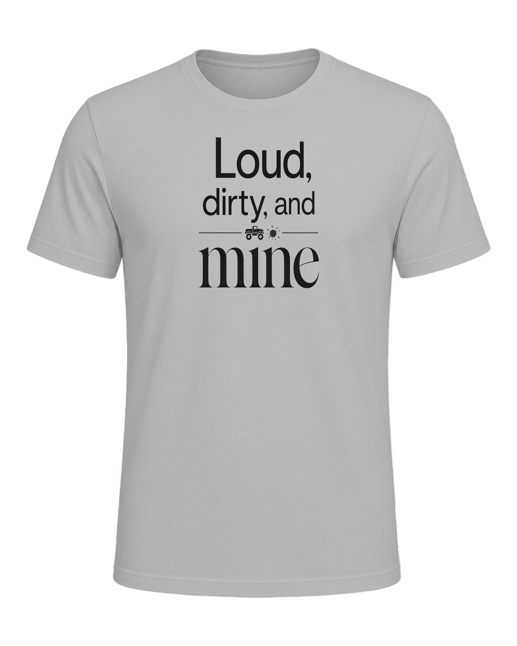 Loud, dirty, and mine — Athletic Heather