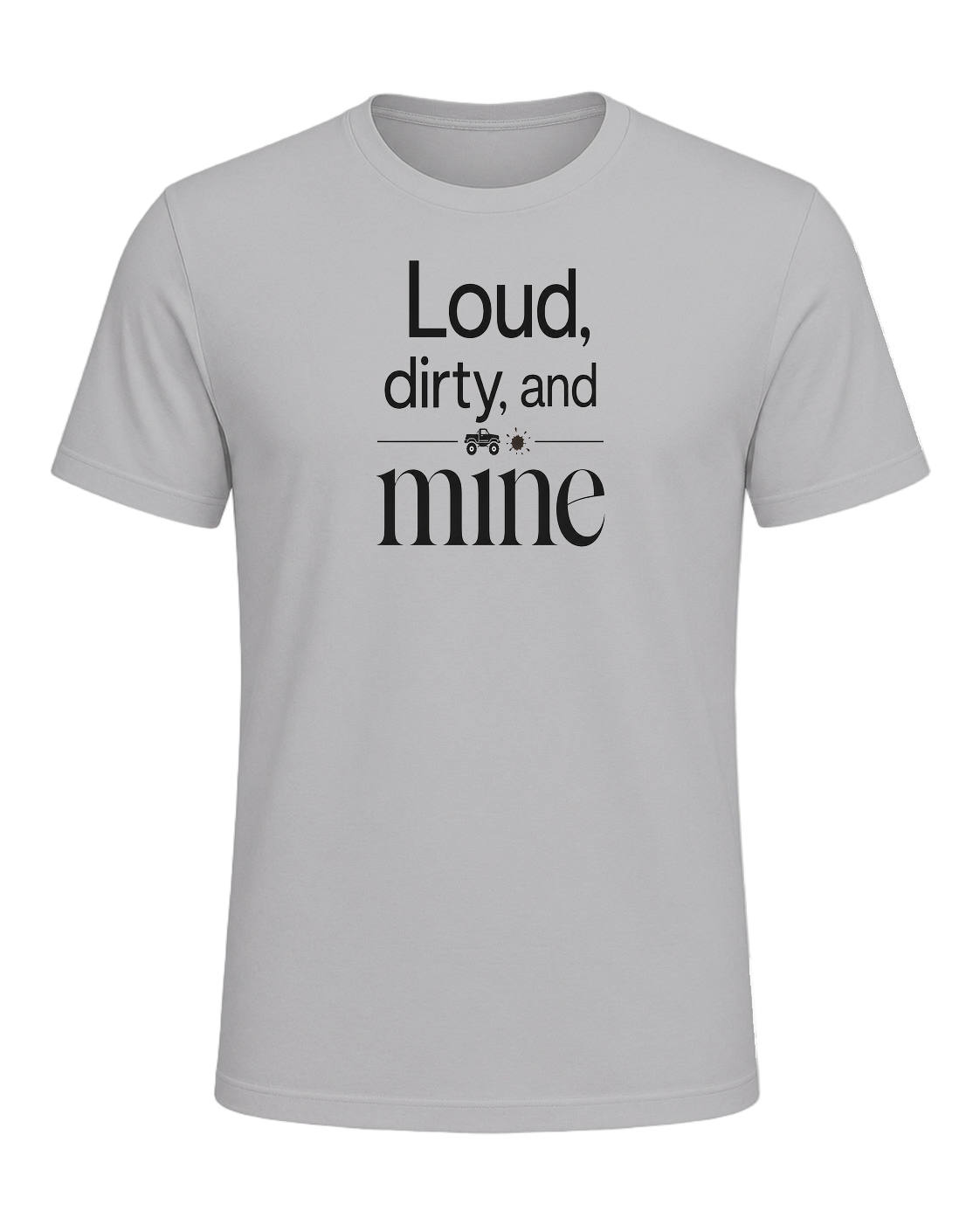 Loud, dirty, and mine — Athletic Heather