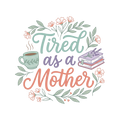 Tired as a Mother