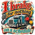 I brake for nothing on a schedule