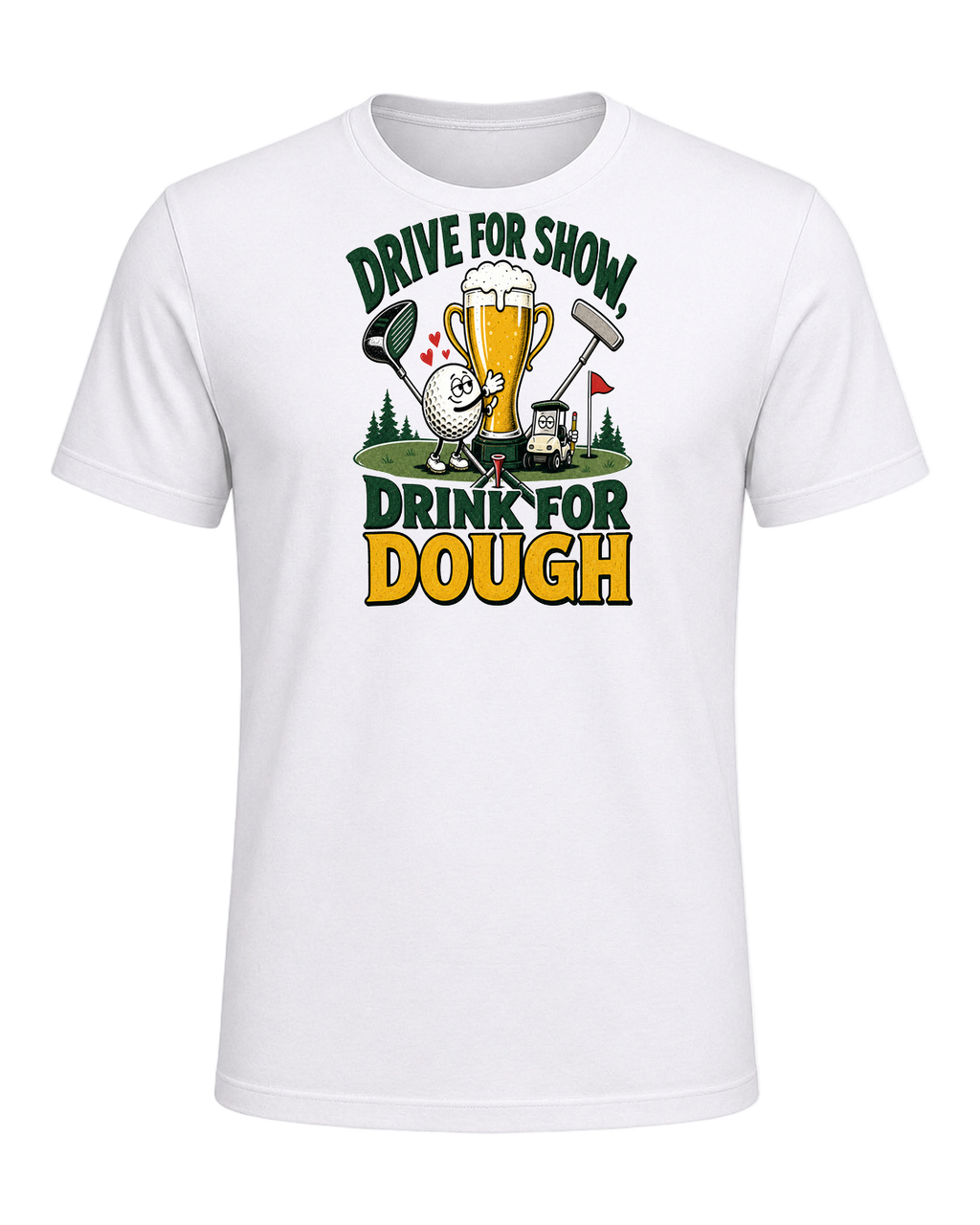 DRIVE FOR SHOW, DRINK FOR DOUGH — White