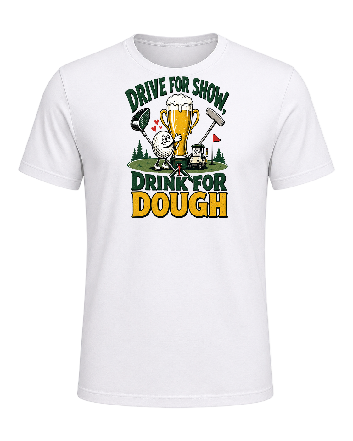 DRIVE FOR SHOW, DRINK FOR DOUGH — White