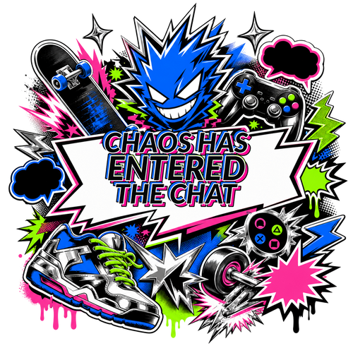 CHAOS HAS ENTERED THE CHAT
