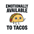 EMOTIONALLY AVAILABLE TO TACOS