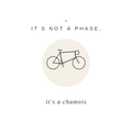it's not a phase, it's a chamois