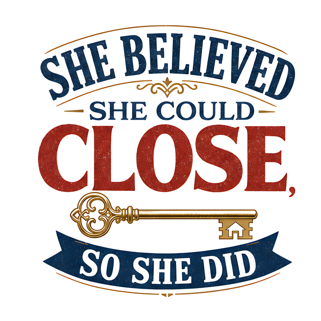 SHE BELIEVED SHE COULD CLOSE, SO SHE DID