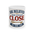 SHE BELIEVED SHE COULD CLOSE, SO SHE DID Mug