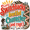 switchbacks build character (and rage)