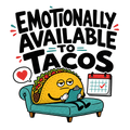EMOTIONALLY AVAILABLE TO TACOS