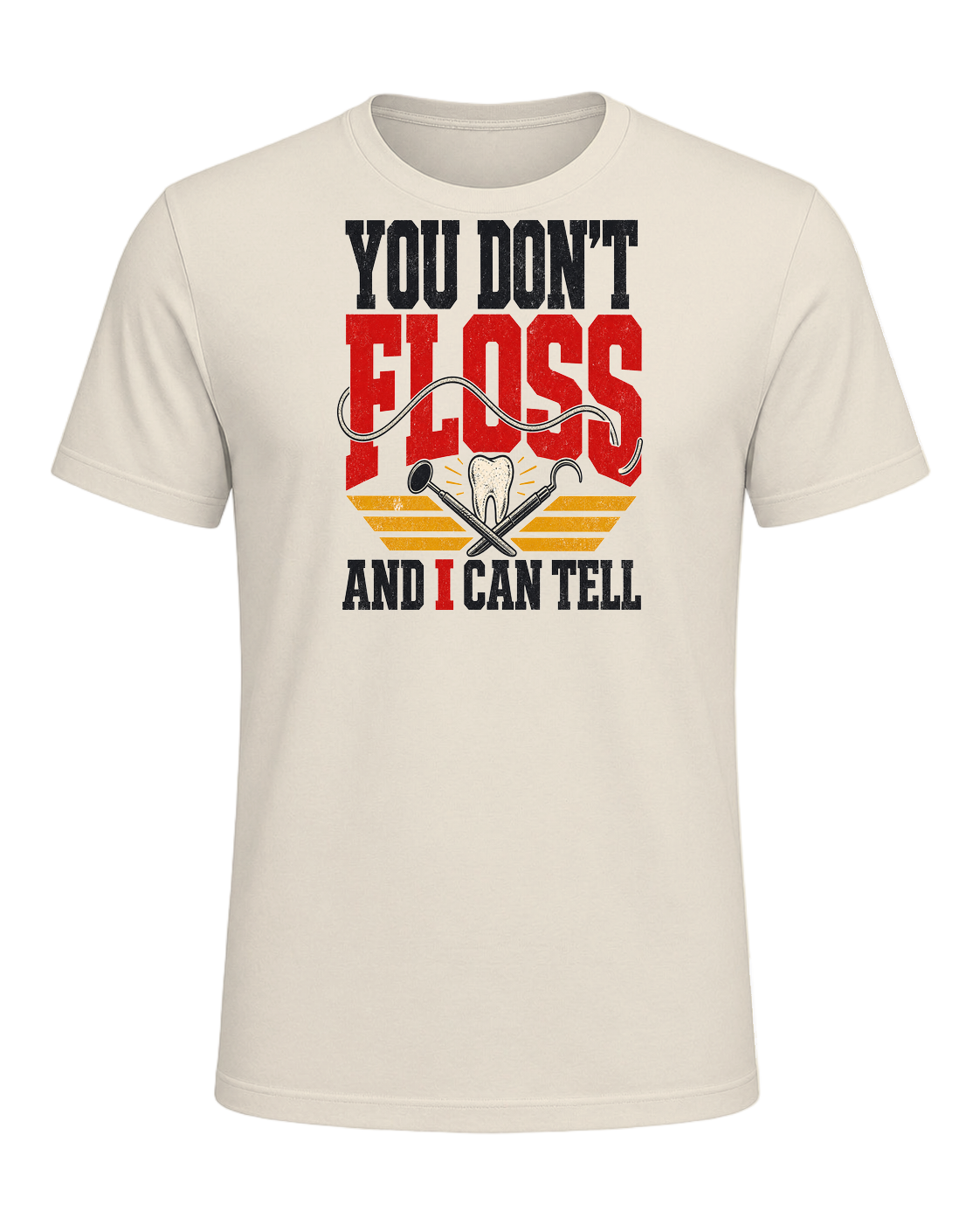 YOU DON'T FLOSS AND I CAN TELL — Heather Prism Natural