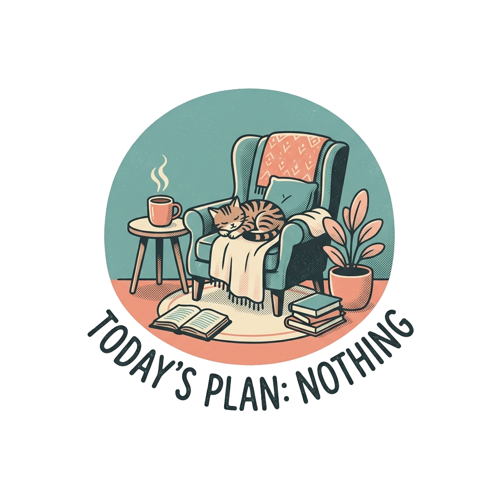 TODAY'S PLAN: NOTHING