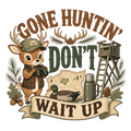 GONE HUNTIN' DON'T WAIT UP
