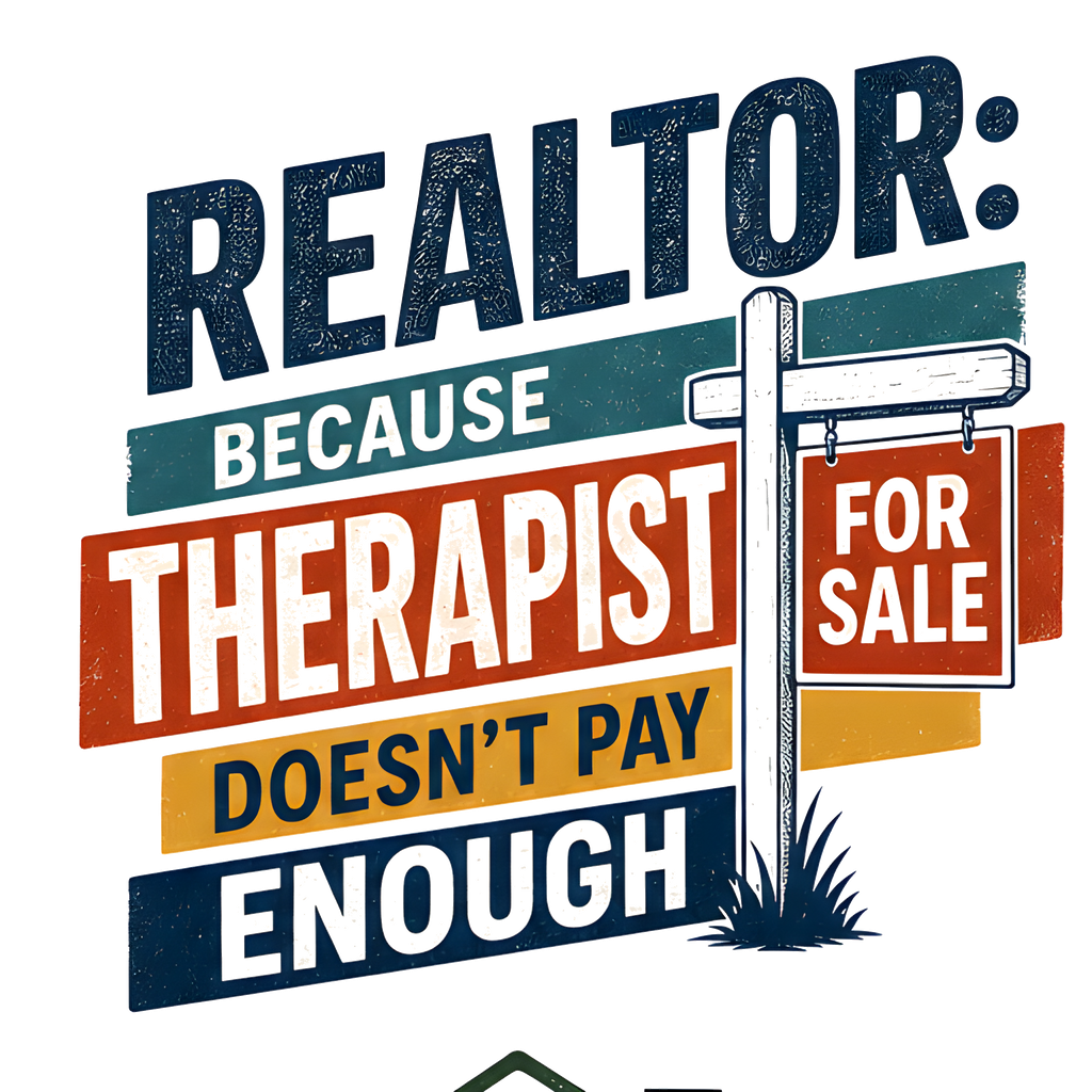 REALTOR: BECAUSE THERAPIST DOESN'T PAY ENOUGH