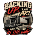 Backing up is an art and you're in the way