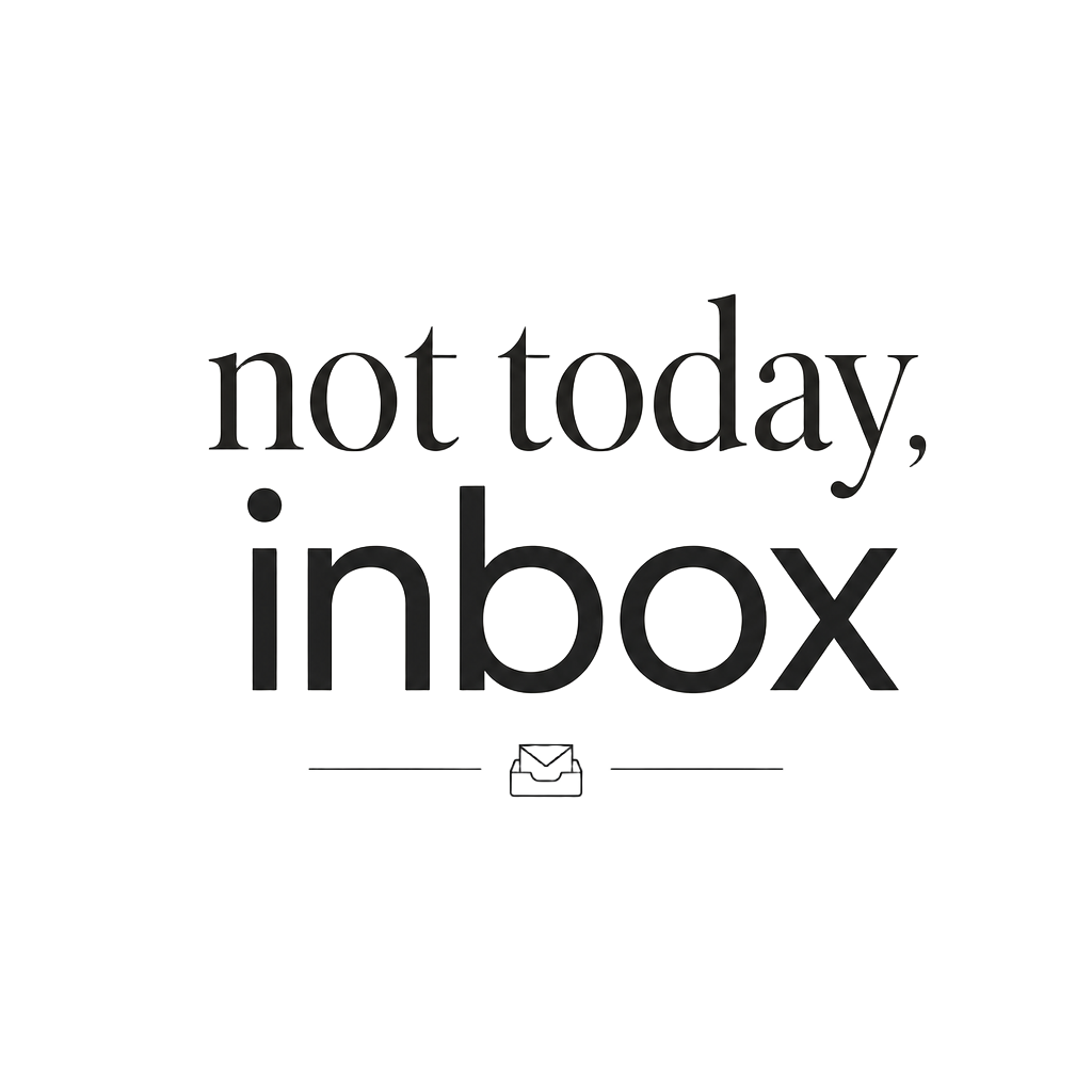 not today, inbox