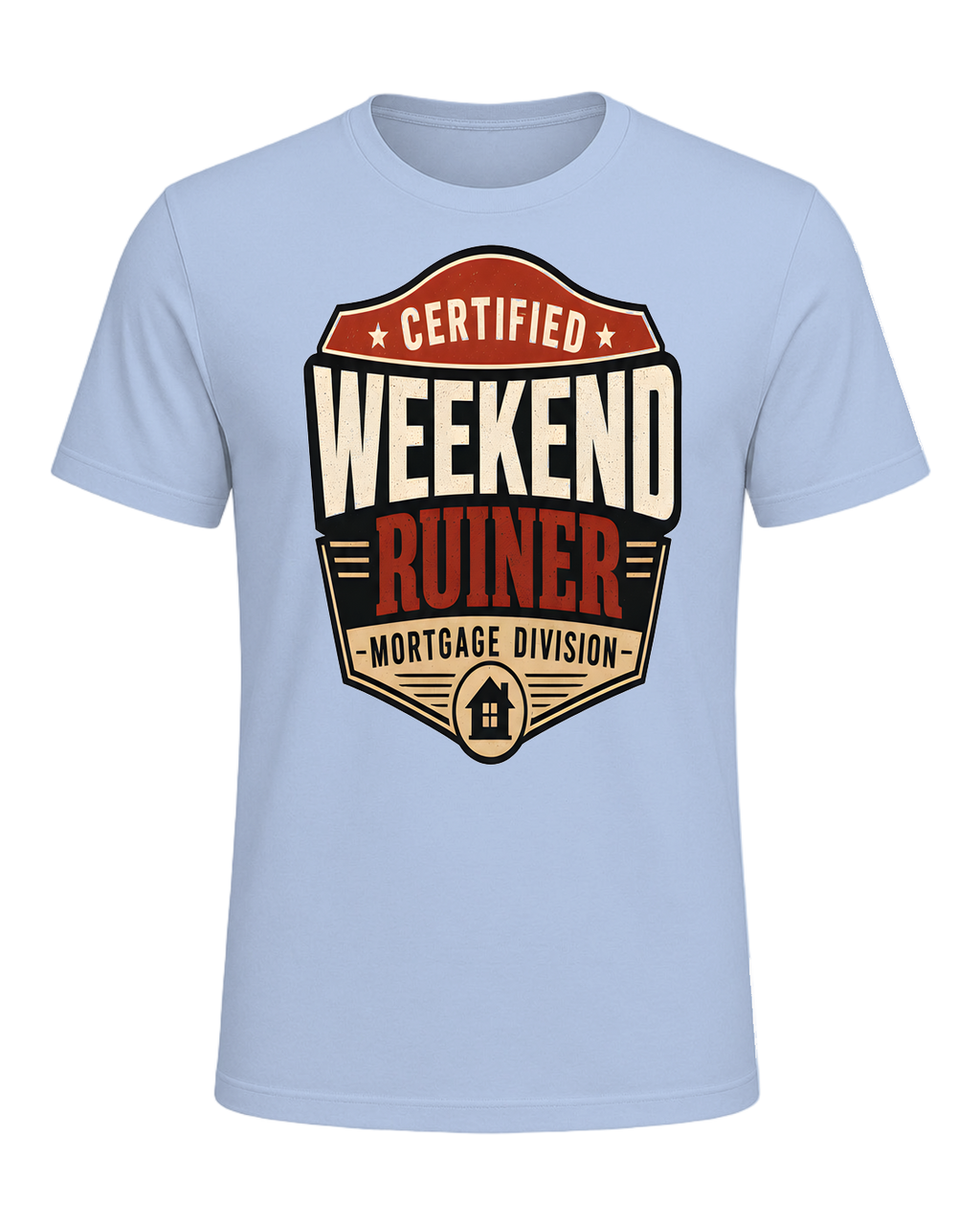 CERTIFIED WEEKEND RUINER: MORTGAGE DIVISION — Baby Blue