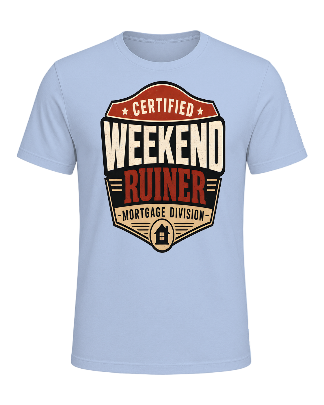 CERTIFIED WEEKEND RUINER: MORTGAGE DIVISION — Baby Blue