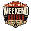 CERTIFIED WEEKEND RUINER: MORTGAGE DIVISION