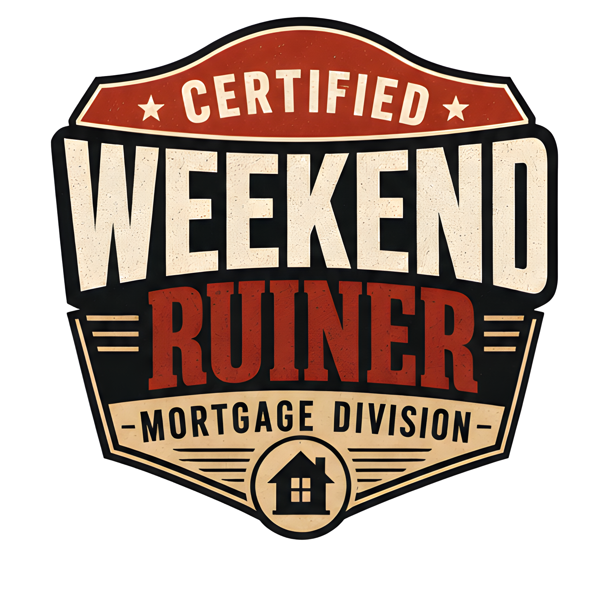 CERTIFIED WEEKEND RUINER: MORTGAGE DIVISION