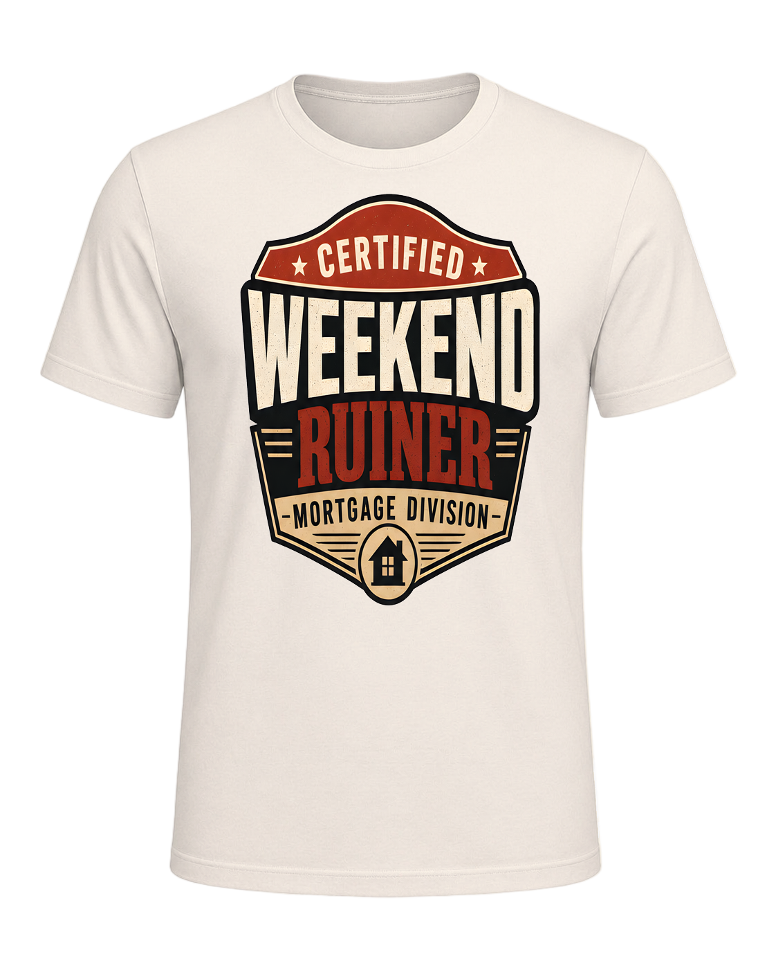 CERTIFIED WEEKEND RUINER: MORTGAGE DIVISION — Natural